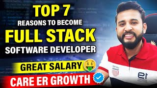TOP 7 REASONS TO BECOME A FULL STACK SOFTWARE DEVELOPER | FINANCIAL GROWTH IN 2024 | DETAILED VIDEO