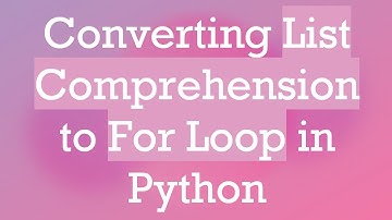 Converting List Comprehension to For Loop in Python