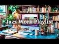 Jazz Work Playlist ☕ Instrumental Relaxing Jazz Music & Elegant Bossa Nova for Focus and Creativity