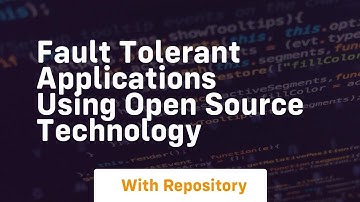 Fault tolerant applications using open source technology