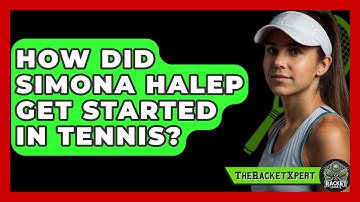 How Did Simona Halep Get Started In Tennis? - The Racket Xpert