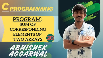 Program: Sum of corresponding elements of two arrays | C Programming | Abhishek Aggarwal