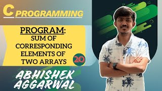 Program: Sum of corresponding elements of two arrays | C Programming | Abhishek Aggarwal