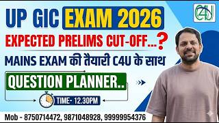 UP GIC EXAM 2026 | EXPECTED PRELIMS CUT-OFF | MAINS EXAM KI TAIYARI | QUESTION PLANNER |C4U