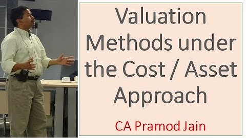 Valuation Methods under the Cost / Asset Approach I CA Pramod Jain