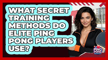 What Secret Training Methods Do Elite Ping Pong Players Use? - Ping Pong Prodigy