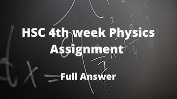 hsc 4th week physics assignment answer 2022| hsc/alim 4th week assignment solution