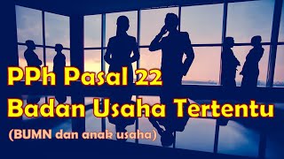 PPh Pasal 22 Badan Usaha Tertentu (BUMN)