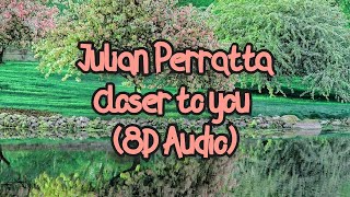 Julian Perratta - Closer To You (8D) 🎧