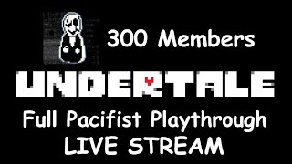 Undertale Full Pacifist Playthrough - 300 Members Celebration Stream