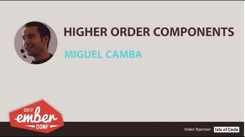EmberConf 2017: Higher Order Components by Miguel Camba