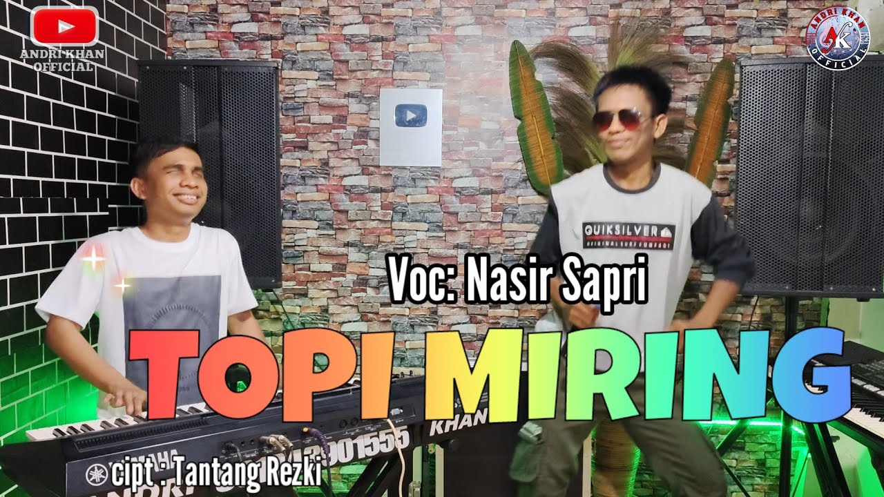 🔰TOPI MIRING ~ CIPT : TANTANG RESKY~ COVER : NASIR SYAFRI~ARR : ANDRI KHAN