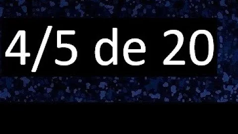Quanto que é 4 5 de 20?