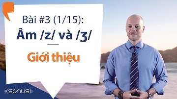 Bài #3 (1/15) - Âm /z/ & /ʒ/: Giới thiệu - Phát âm tiếng Anh giọng Mỹ