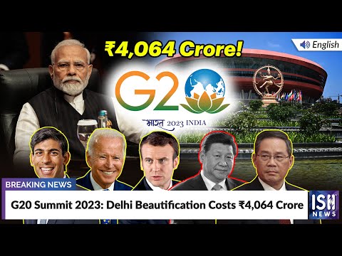 G20 Summit 2023 Delhi Beautification Costs 4 064 Crore ISH News 