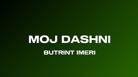 BUTRINT IMERI-MOJ DASHNI/LYRICS