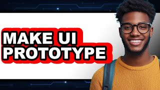 How to Make UI Prototype - Full Guide
