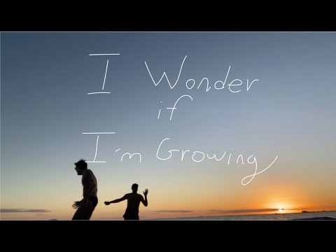I Wonder If I'm Growing // Dir. Chris Molina
