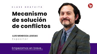 Clase gratuita: Mecanismo de solución de conflictos Clase gratuita: Mecanismo de solución de conflictos
