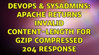 DevOps & SysAdmins: Apache returns invalid Content-Length for gzip compressed 204 response