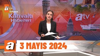 Kahvaltı Haberleri 3 Mayıs 2024