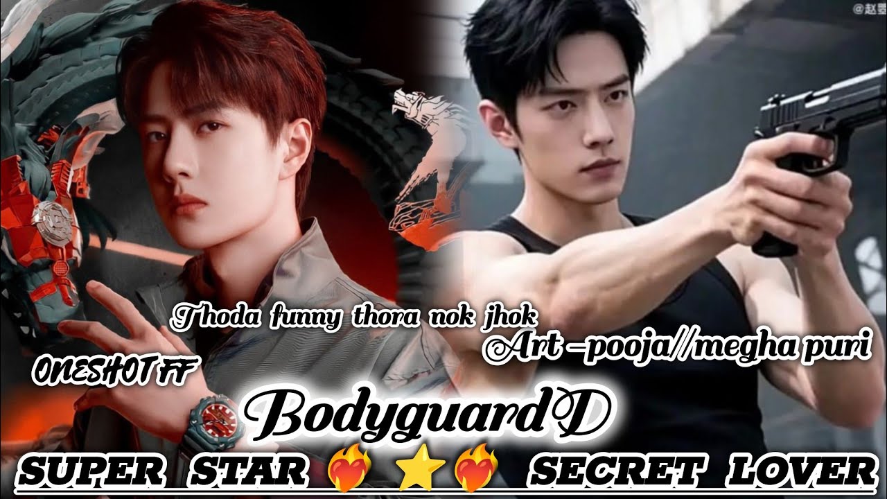 ONESHOT//BODYGUARD SUPER STAR ⭐ SECRETLOVER#wangxianff#oneshotff#blloveforesd#blfandom#wangxian#hype