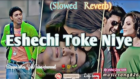 Eshechi Toke Niye [Slowed + Reverb] | Paglu | Dev | Koel | Mohit Chouhan | Jeet Gannguli #slowed#🥰🍁