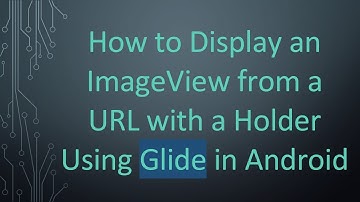 How to Display an ImageView from a URL with a Holder Using Glide in Android