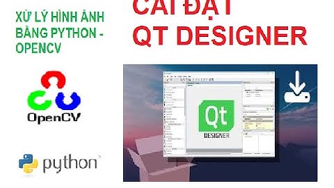 Bài 3: Hướng dẫn cài đặt PyQt5 và Qt Designer - lập trình ứng dụng bằng Python