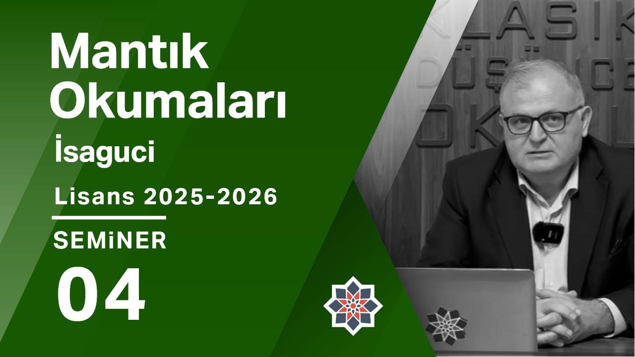Ferruh Özpilavcı, 2025-2026 Lisans Programı: Mantık Okumaları: İsaguci, 4. Seminer