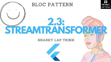 Tự học BloC Pattern Flutter: #2.3 StreamTransformer