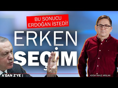 Erken seçim mi? | Adem Yavuz Arslan, A'dan Z'ye