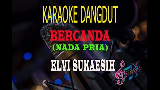 Karaoke Bercanda Nada Pria - Elvi Sukaesih (Karaoke Dangdut Tanpa Vocal)