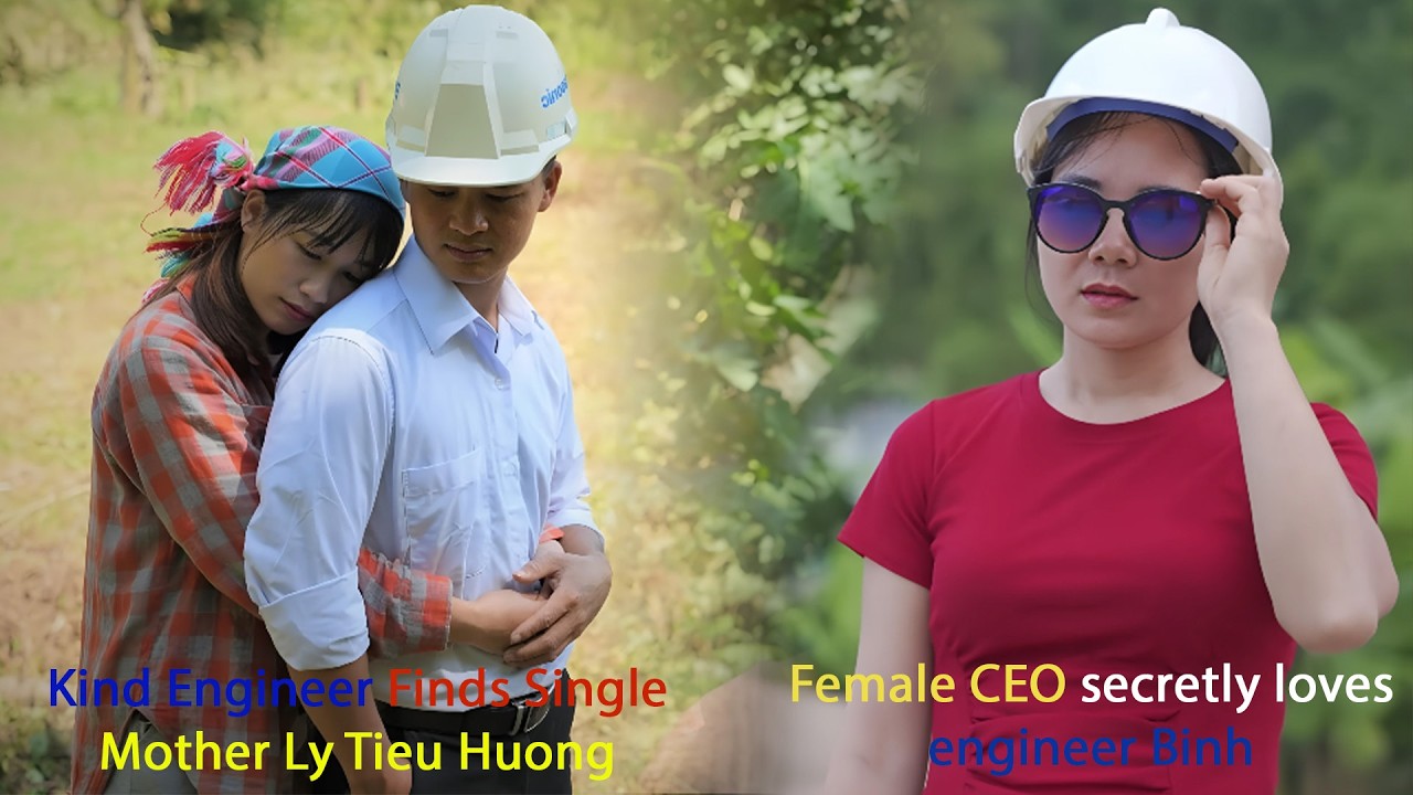 Kind Engineer Finds Single Mother Ly Tieu Huong - Female CEO secretly loves engineer Binh