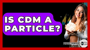 Is CDM A Particle? - Physics Frontier