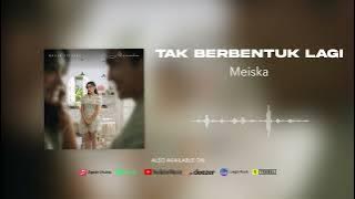 Meiska - Tak Berbentuk Lagi