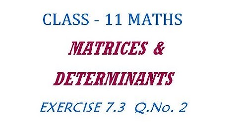 11th Maths New Syllabus | Exercise 7.3  Q.No. 2 | Matrices & Determinants