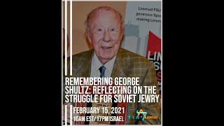 Remembering George Shultz; Reflecting on the Struggle for Soviet Jewry