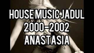 House Music Jadul 2000-2002 - Anastasia