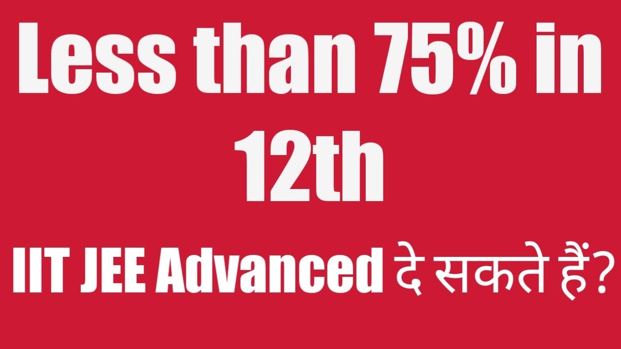 Less Than 75 In 12th IIT JEE Advanced Jee Advanced 75 less-than-75-in-12th-iit-jee-advanced-jee-advanced-75
