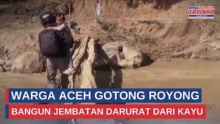 Download Lagu Warga Aceh Gotong Royong Bangun Jembatan Darurat dari Kayu | Trijaya Update MP3