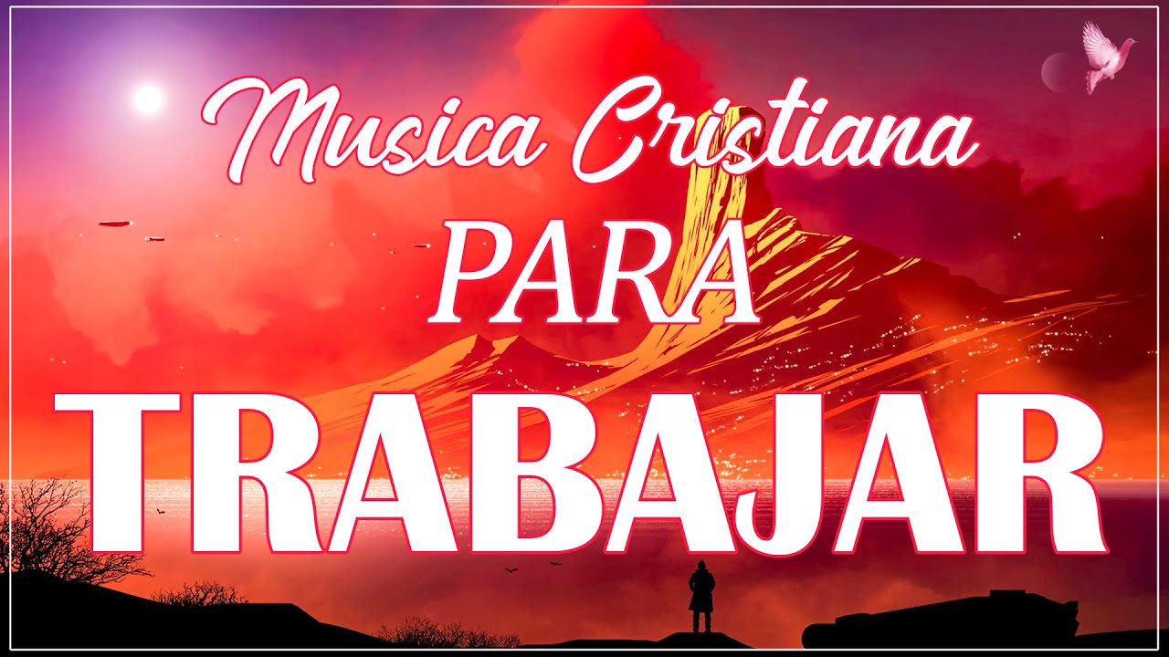 MÚSICA CRISTIANA PARA TRABAJAR ALEGRE Y MOTIVADO ALABANZAS CRISTIANAS