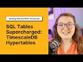Create supercharged sql tables with timescaledb hypertables