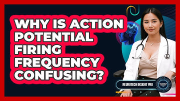 Why Is Action Potential Firing Frequency Confusing? - Neurotech Insight Pro