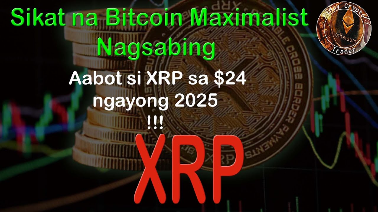 Sikat na Bitcoin Maximalist Nagsabing Aabot si XRP sa $24 ngayong 2025? -  YouTube