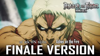 Attack on Titan S4: Ashes on The Fire x ətˈæk 0N tάɪtn | EPIC FINALE VERSION