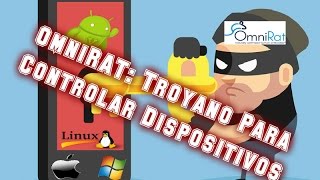 OmniRAT: Troyano Para Controlar Dispositivos Android, Windows, Mac y Linux
