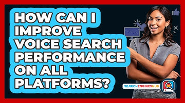 How Can I Improve Voice Search Performance On All Platforms? - SearchEnginesHub.com