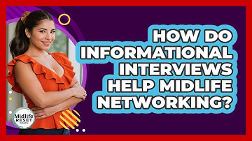 How Do Informational Interviews Help Midlife Networking? - Midlife Reset Coach