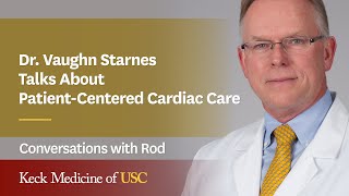 Dr. Vaughn Starnes Talks about Patient-Centered Cardiac Care